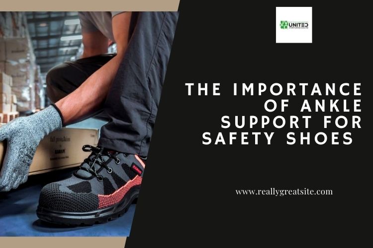 The Significance of Ankle Support in Safety Footwear