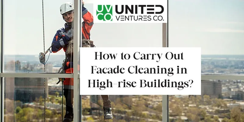 How to Safely Clean High-Rise Facades with the Right Equipment